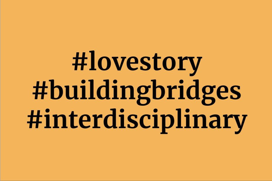 #lovestory #buildingbridges #interdisciplinary