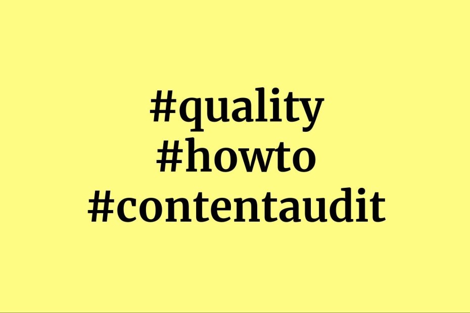 Three hashtags: quality, howto, content audit